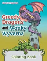 Greedy Dragons and Wonky Wyverns Coloring Book 1683236742 Book Cover