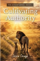 Cultivating Authority (The Sonship Series) 1958997463 Book Cover