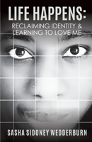 LIFE HAPPENS: Reclaiming Identity & Learning to Love Me 1435775945 Book Cover