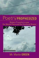 Poetry Prophesized: Modern Proverbs to Ease Our Mental Pains and Our Emotional Strains 1483672190 Book Cover