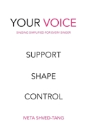 Your Voice, Singing Simplified For Every Singer: Support Shape Control 9811465800 Book Cover