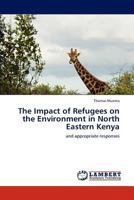 The Impact of Refugees on the Environment in North Eastern Kenya: and appropriate responses 3846555002 Book Cover