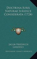 Doctrina Juris Naturae Juridice Considerata (1724) 1104859742 Book Cover