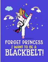 Forget Princess I Want To Be A Blackbelt!: Taekwondo Unicorn Wide Ruled Composition Note Book 1099472415 Book Cover