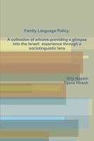 Family Language Policy: A Collection of Articles Providing a Glimpse Into the Israeli Experience Through a Sociolinguistic Lens 132977602X Book Cover