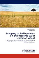 Mapping of RAPD primers on chromosome 2A of common wheat: Mapping of chromosome 2A of common wheat triticum aestivum 3846550191 Book Cover