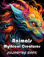 Animals Mythical Creatures Coloring Book: New Edition And Unique High-quality illustrations, Enjoyable Stress Relief and Relaxation Coloring Pages B0CWHFX1RT Book Cover