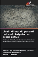 Livelli di metalli pesanti nel suolo irrigato con acque reflue (Italian Edition) 6207444051 Book Cover