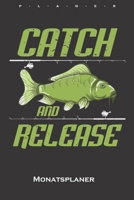 catch and Release Karpfen Monatsplaner: Monatsübersicht (Termine, Ziele, Notizen, Wochenplan) für Angler, Fischer und Freunde des Fischfangs (German Edition) 1660037468 Book Cover
