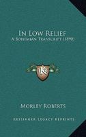 In Low Relief: A Bohemian Transcript 1104182424 Book Cover