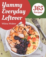 365 Yummy Everyday Leftover Recipes: From The Yummy Everyday Leftover Cookbook To The Table B08PJQHZ9Z Book Cover