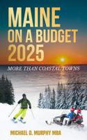 Maine on a Budget 2025: More Than Coastal Towns (Travel Guides) 1966912080 Book Cover
