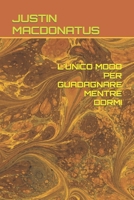 L'UNICO MODO PER GUADAGNARE MENTRE DORMI B0C2RRQFDF Book Cover