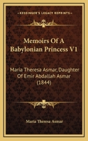Memoirs Of A Babylonian Princess V1: Maria Theresa Asmar, Daughter Of Emir Abdallah Asmar 1165689332 Book Cover