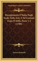 Risorgimento D'italia Negli Studj, Nelle Arti, E Ne' Costumi Dopo Il Mille, Dell'abate Saverio Bettinelli ... 1165953323 Book Cover