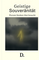 Geistige Souveränität – Warum Denken Mut braucht (German Edition) B0F84D5QXG Book Cover