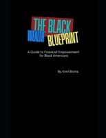 THE BLACK WEALTH BLUEPRINT: A Guide to Financial Empowerment for Black Americans B0DYYSVYB3 Book Cover