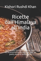 Ricette dall'Himalaya all'India: Sofisticate formule indiane, facili ed economiche da seguire, per un pasto sano e sostenibile B095TFX2F4 Book Cover