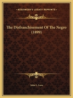 The Disfranchisement of the Negro The American Negro Academy. Occasional Papers No. 6 1523442336 Book Cover