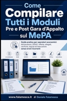 Come Compilare Tutti i Moduli Pre e Post Gara d'Appalto sul MePA: Guida pratica per operatori economici: dichiarazioni, DGUE, offerte, allegati, ... ed esecuzione senza errori (Italian Edition) B0H8F278DZ Book Cover