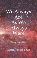 We Always Are As We Always Were: Every Body Dies B08VCKZ455 Book Cover