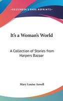 It's a Woman's World: A Collection of Stories from Harpers Bazaar 1436706793 Book Cover