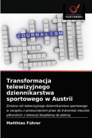 Transformacja telewizyjnego dziennikarstwa sportowego w Austrii 6203405434 Book Cover