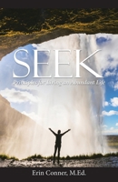 Seek: Principles for Living an Abundant Life 1973671085 Book Cover