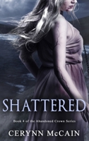 Shattered (The Abandoned Crown Series) B0BQZZ1V6H Book Cover