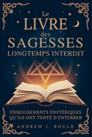 Le Livre des Sagesses, longtemps interdit: Enseignements ésotériques qu’ils ont tenté d’enterrer (French Edition) B0FM3KH9PB Book Cover
