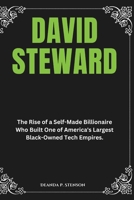 David Steward: The Rise of a Self-Made Billionaire Who Built One of America's Largest Black-Owned Tech Empires. (Biographies of Black American Billionaires) B0DYDHTY6K Book Cover