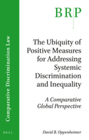 The Ubiquity of Positive Measures for Addressing Systemic Discrimination and Inequality : A Comparative Global Perspective 9004345981 Book Cover