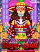 Coloring Book for Adults Sugar Skulls: Coloring Book for Grown-Ups Featuring Beautiful Skull Coloring Page to Help Relieve Stress and Anxiety Mindfulness Coloring Book 1690915501 Book Cover