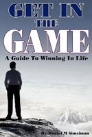 Get in the Game: A Guide to Winning in Life 1935723308 Book Cover