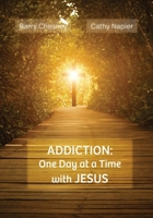 ADDICTION: One Day at a Time with JESUS B0BHS9F16B Book Cover