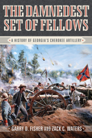 The Damnedest Set of Fellows: A History of Georgia's Cherokee Artillery 0881467391 Book Cover