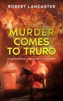 Murder Comes To Truro (Harrington And Danbury Mysteries) B0GFN86LGG Book Cover