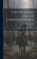 The Siege and Fall of Constantinople: The Last Roman Struggle in the East 1021324108 Book Cover