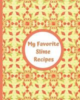 My Favorite Slime Recipes: Encourage Your Kids to Use Their Imaginations to Create Their Own Summer Fun and Recipes for Sensory Slimy Play. Use Inexpensive Ordinary Ingredients You Already Have at Hom 1092497889 Book Cover