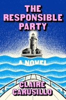 The Responsible Party: A Novel 1250408636 Book Cover