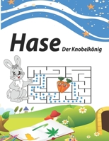 Hase Der Knobelkönig: pädagogisch gut Das Rätselbuch für Kinder ab 6 Jahren B08CJSM7QX Book Cover