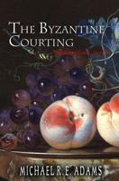 The Byzantine Courting (The Seat of Gately, Story #2) 1080920889 Book Cover