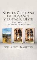 Novela Cristiana de Romance y Fantasia Oeste Serie: Libros 1-3: Una Novela del Viejo Oeste 9657775558 Book Cover