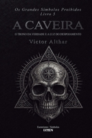 Os Grandes Símbolos Proibidos Livro 5: A Caveira - O Trono da Verdade e a Luz do Despojamento (Portuguese Edition) B0H1YD96RC Book Cover