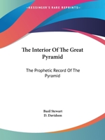 The Interior Of The Great Pyramid: The Prophetic Record Of The Pyramid 1425326978 Book Cover