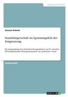 Staatsb�rgerschaft im Spannungsfeld der Entgrenzung: Die Ausgestaltung des identit�ren Bezugsrahmens zur EU zwischen Wirtschaftsb�ndnis, Wertegemeinschaft oder politischer Union? 3346306305 Book Cover