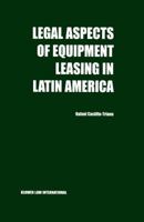 Legal Aspects of Equipment Leasing in Latin America:A Financial Tool for Business in Latin America 9041188665 Book Cover