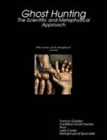 Ghost Hunting: The Scientific and Metaphysical Approach 0557070724 Book Cover