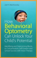 How Behavioral Optometry Can Unlock Your Child's Potential: Identifying and Overcoming Blocks to Concentration, Self-Esteem and School Success with Vision Therapy 1849058814 Book Cover