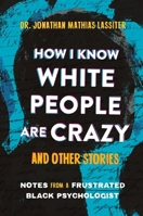 How I Know White People are Crazy and Other Stories: Notes from a Frustrated Black Psychologist 0306833050 Book Cover